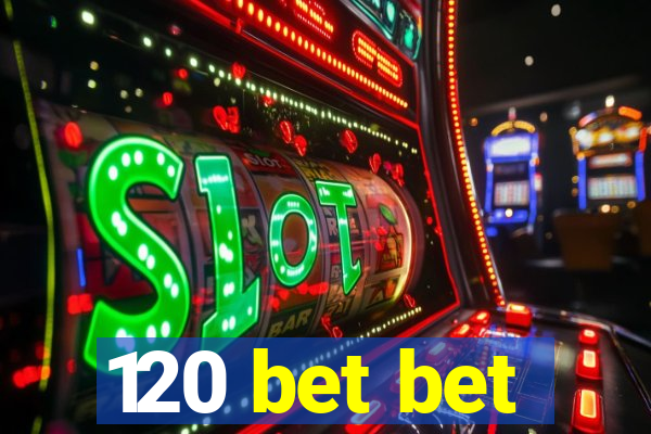 120 bet bet